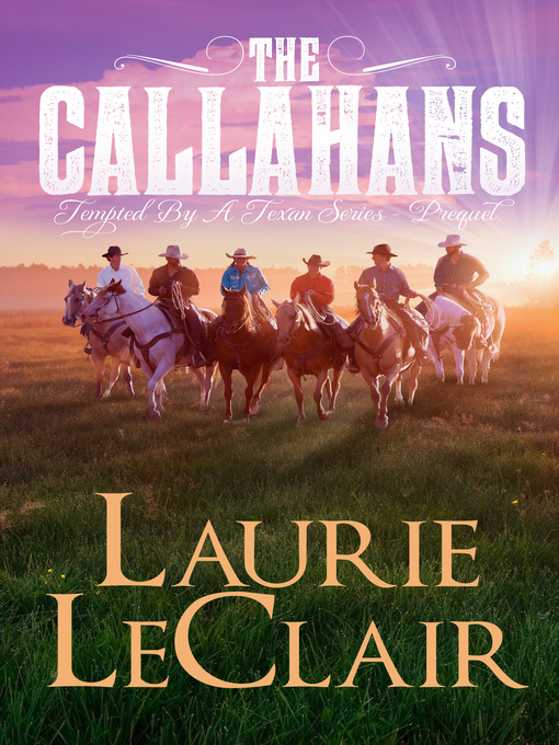 Title details for The Callahans (Prequel--Tempted by a Texan Series) by Laurie LeClair - Available